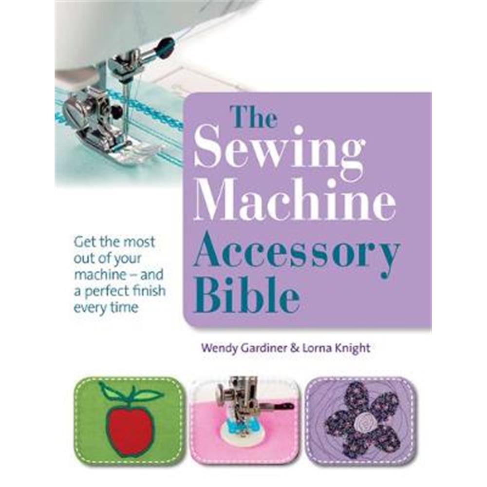 The Sewing Machine Accessory Bible (Paperback) Wendy Gardiner